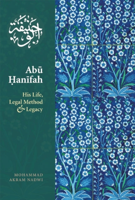 Abu Hanifah : His Life, Legal Method & Legacy-9781847740175