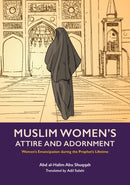 Muslim Woman's Attire and Adornment : Women's Emancipation during the Prophet's Lifetime-9781847741813