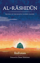 Al-Rashidun : The Way of the Rightly Guided-9781847742452