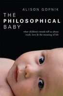 The Philosophical Baby : What Children's Minds Tell Us about Truth, Love & the Meaning of Life-9781847921079