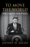 To Move The World : JFK's Quest for Peace-9781847922755