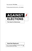 Against Elections : The Case for Democracy-9781847924223