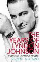Means of Ascent : The Years of Lyndon Johnson (Volume 2)-9781847926142
