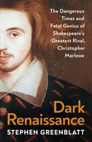Dark Renaissance : The Dangerous Times and Fatal Genius of Shakespeare's Greatest Rival, Christopher Marlowe-9781847927132