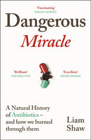 Dangerous Miracle : A natural history of antibiotics - and how we burned through them-9781847927545