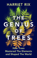 The Genius of Trees : How trees mastered the elements and shaped the world-9781847927835