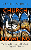 Church Crawling : The Secret Lives and Hidden Stories of England's Churches-9781847928009