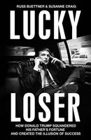 Lucky Loser : How Donald Trump Squandered His Father's Fortune and Created the Illusion of Success-9781847928238