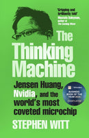 The Thinking Machine : Jensen Huang, Nvidia, and the World's Most Coveted Microchip-9781847928276