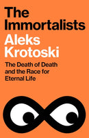 The Immortalists : The Death of Death and the Race for Eternal Life-9781847928504