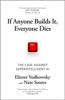 If Anyone Builds It, Everyone Dies : The Case Against Superintelligent AI-9781847928924