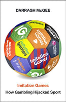 Imitation Games : How Gambling Hijacked Sport-9781847929327