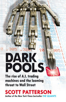 Dark Pools : The rise of A.I. trading machines and the looming threat to Wall Street-9781847940988