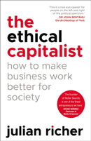The Ethical Capitalist: How to Make Business Work Better for Society-9781847942210