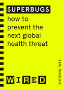 Superbugs (WIRED guides) : How to prevent the next global health threat-9781847943316