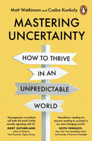 Mastering Uncertainty : How to Thrive in an Unpredictable World-9781847943439