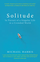 Solitude : In Pursuit of a Singular Life in a Crowded World-9781847947666
