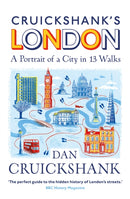 Cruickshank''s London: A Portrait of a City in 13 Walks