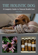 The Holistic Dog : A Complete Guide to Natural Health Care-9781847972675