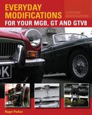 Everyday Modifications for Your MGB, GT and GTV8 : How to Make Your Classic Car Easier to Live With and Enjoy-9781847978103