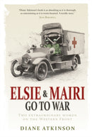 Elsie and Mairi Go to War : Two Extraordinary Women on the Western Front-9781848091351