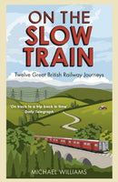 On The Slow Train : Twelve Great British Railway Journeys-9781848092082
