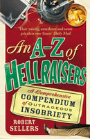 An A-Z of Hellraisers : A Comprehensive Compendium of Outrageous Insobriety-9781848092464