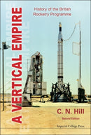 Vertical Empire, A: History Of The British Rocketry Programme-9781848167964