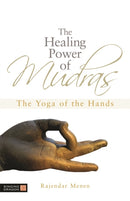 The Healing Power of Mudras : The Yoga of the Hands-9781848190436