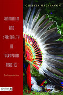 Shamanism and Spirituality in Therapeutic Practice : An Introduction-9781848190818