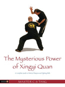 The Mysterious Power of Xingyi Quan : A Complete Guide to History, Weapons and Fighting Skills-9781848191402