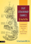 Eight Extraordinary Channels - Qi Jing Ba Mai : A Handbook for Clinical Practice and Nei Dan Inner Meditation-9781848191488