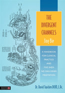 The Divergent Channels - Jing Bie : A Handbook for Clinical Practice and Five Shen Nei Dan Inner Meditation-9781848191891