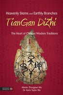 Heavenly Stems and Earthly Branches - TianGan DiZhi : The Heart of Chinese Wisdom Traditions-9781848192089