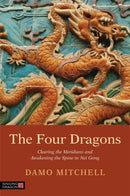 The Four Dragons : Clearing the Meridians and Awakening the Spine in Nei Gong-9781848192263
