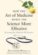 How the Art of Medicine Makes the Science More Effective : Becoming the Medicine We Practice-9781848192294