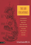 The Luo Collaterals : A Handbook for Clinical Practice and Treating Emotions and the Shen and The Six Healing Sounds-9781848192300