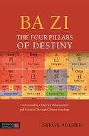 Ba Zi - The Four Pillars of Destiny : Understanding Character, Relationships and Potential Through Chinese Astrology-9781848192904