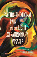 Psycho-Emotional Pain and the Eight Extraordinary Vessels : Treating the Spirit-9781848192928