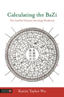 Calculating the BaZi : The GanZhi/Chinese Astrology Workbook-9781848193123