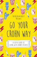 Go Your Crohn Way : A Gutsy Guide to Living with Crohn's Disease-9781848193161