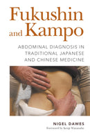 Fukushin and Kampo : Abdominal Diagnosis in Traditional Japanese and Chinese Medicine-9781848193673