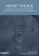 Heart Shock : Diagnosis and Treatment of Trauma with Shen-Hammer and Classical Chinese Medicine-9781848193734