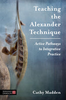 Teaching the Alexander Technique : Active Pathways to Integrative Practice-9781848193888