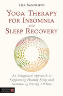 Yoga Therapy for Insomnia and Sleep Recovery : An Integrated Approach to Supporting Healthy Sleep and Sustaining Energy All Day-9781848193918