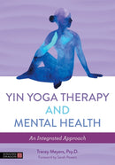 Yin Yoga Therapy and Mental Health : An Integrated Approach-9781848194151