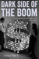 Dark Side of the Boom : The Excesses of the Art Market in the 21st Century-9781848222205