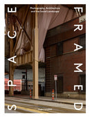 Space Framed : Photography, Architecture and the Social Landscape-9781848222731