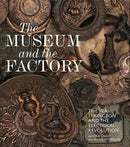 The Museum and the Factory : The V&A, Elkington and the Electrical Revolution-9781848222915
