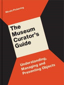 The Museum Curator's Guide : Understanding, Managing and Presenting Objects-9781848223240